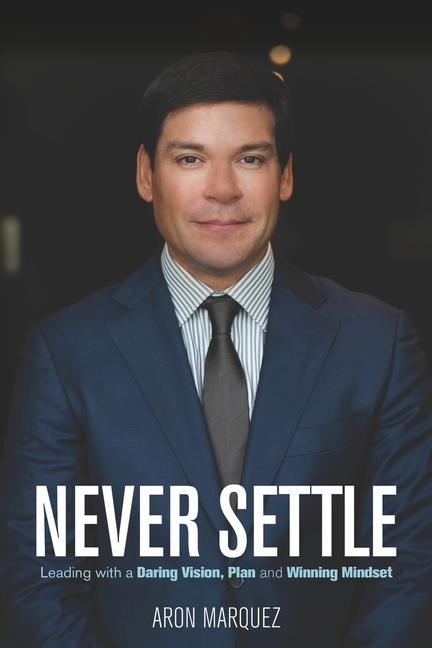 Книга Never Settle: Leading with a Daring Vision, Plan and Winning Mindset 