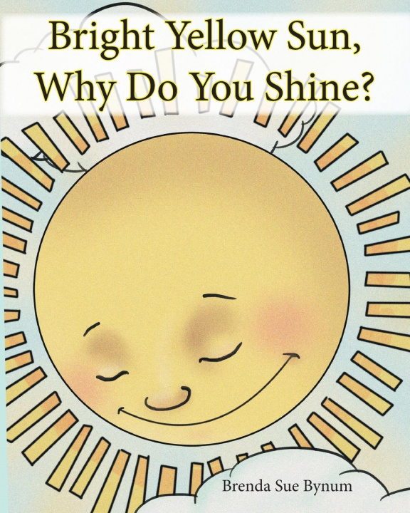 Book Bright Yellow Sun, Why Do You Shine? Brenda Sue Bynum