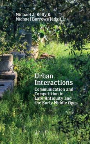 Book Urban Interactions: Communication and Competition in Late Antiquity and the Early Middle Ages Michael Burrows