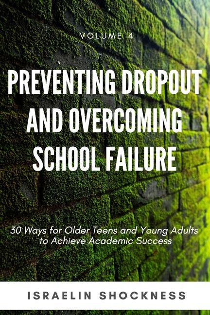 Kniha Preventing Dropout and Overcoming School Failure: 30 Ways for Older Teens and Young Adults to Achieve Academic Success 