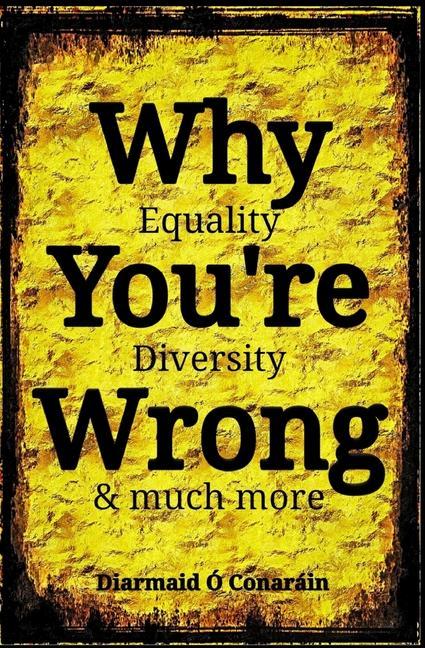 Kniha Why You're Wrong: Equality, Diversity & much more 