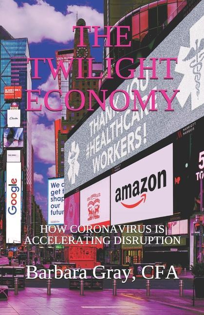 Livro The Twilight Economy: How Coronavirus is Accelerating Disruption Barbara Gray Cfa