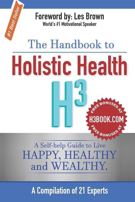 Kniha The Handbook to Holistic Health H3: A Self-help Guide to Live Happy, Healthy and Wealthy. Les Brown