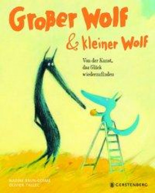 Kniha Großer Wolf & kleiner Wolf - Von der Kunst, das Glück wiederzufinden Oliver Tallec
