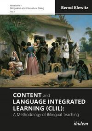 Kniha Content and Language Integrated Learning (CLIL) - A Methodology of Bilingual Teaching Bernd Klewitz