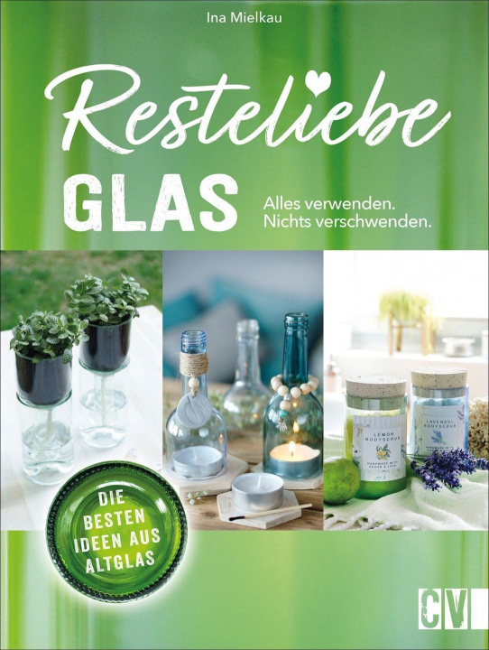 Kniha Resteliebe Glas - Alles verwenden, nichts verschwenden. 