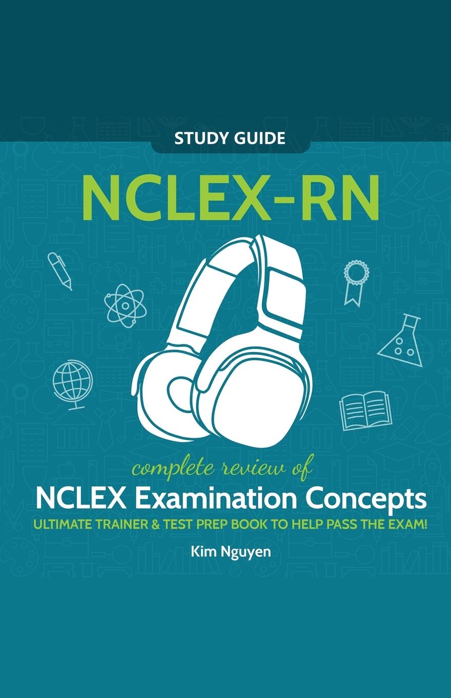 Kniha NCLEX-RN Study Guide! Complete Review of NCLEX Examination Concepts Ultimate Trainer & Test Prep Book To Help Pass The Test! 