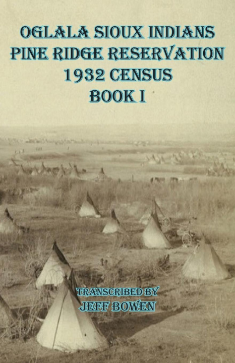 Buch Oglala Sioux Indians Pine Ridge Reservation  1932 Census      Book I Jeff Bowen