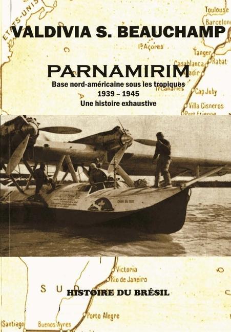 Книга Parnamirim: Base nord-américaine sous les tropiques - 1939-1945. Une histoire exhaustive. 