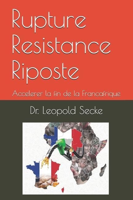 Book Rupture Resistance Riposte: Accelerer la fin de la Francafrique 