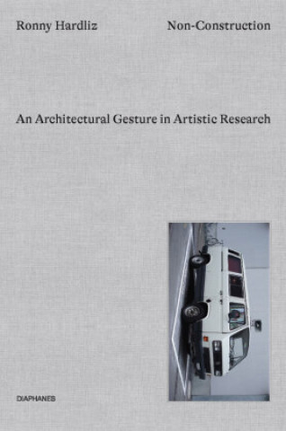 Knjiga Non-Construction - An Architectural Gesture in Artistic Research Hardliz