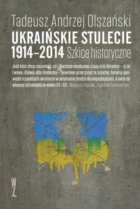 Książka Ukraińskie stulecie 1914-2014. Szkice historyczne Tadeusz Andrzej Olszański