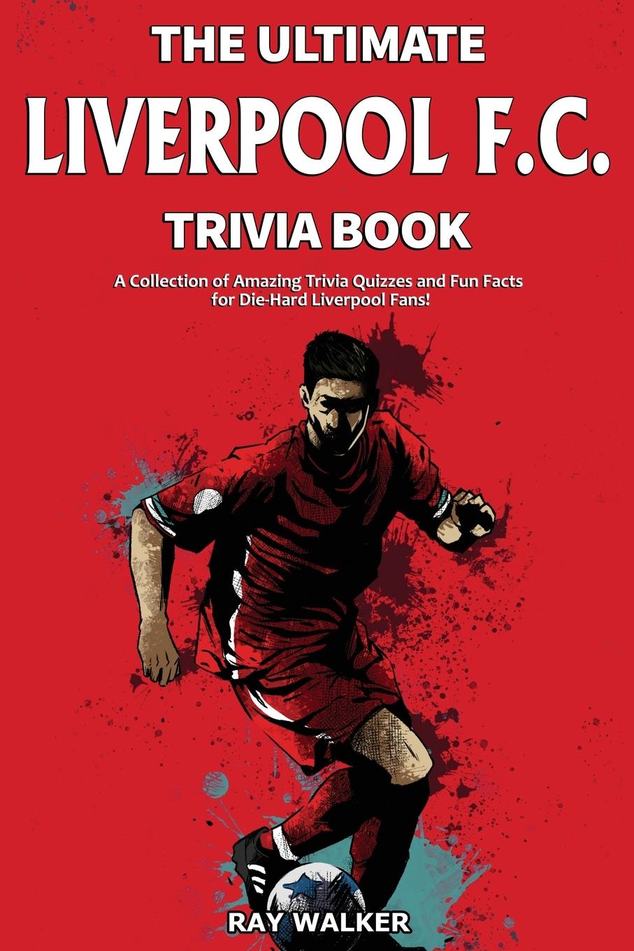Könyv Ultimate Liverpool F.C. Trivia Book 