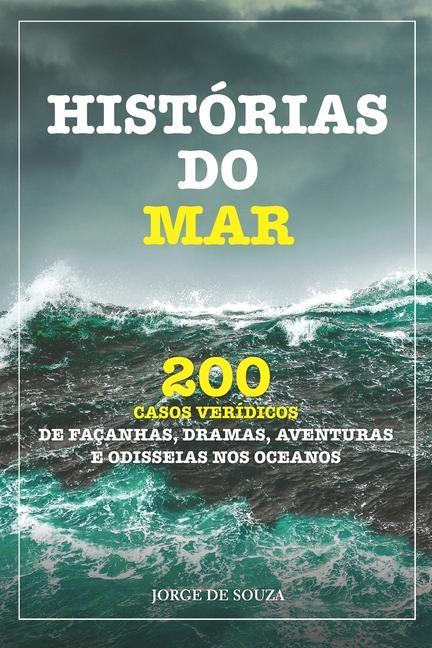 Kniha Histórias Do Mar: 200 Casos Verídicos de Façanhas, Dramas, Aventuras E Odisseias Nos Oceanos 