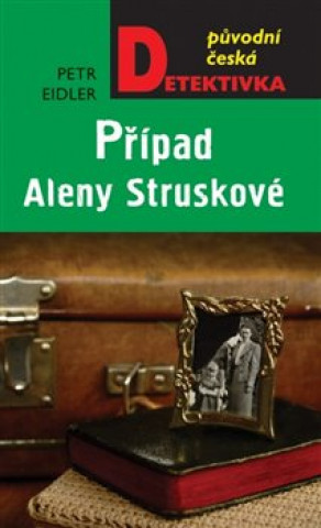 Kniha Případ Aleny Struskové Petr Eidler