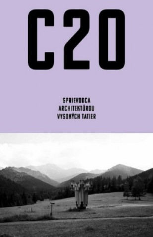 Книга C20: Sprievodca architektúrou Vysokých Tatier Martin Zaiček