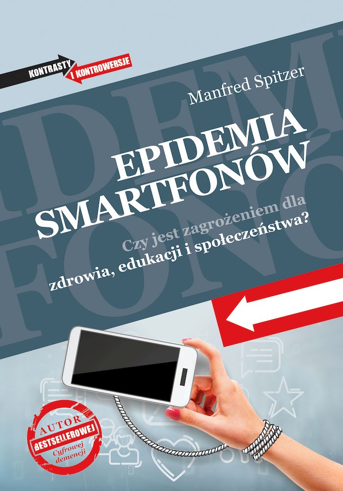Книга Epidemia smartfonów. Czy jest zagrożeniem dla zdrowia, edukacji i społeczeństwa? Manfred Spitzer