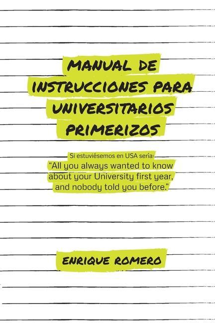 Carte Manual de Instrucciones Para Universitarios Primerizos: All you always wanted to know about your university first year and nobody told you before Laura Cubino