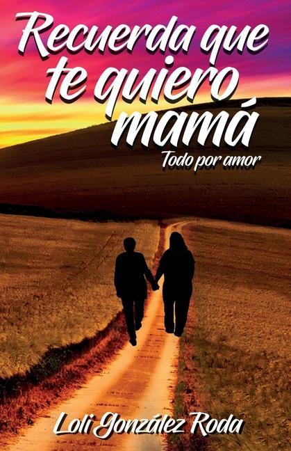 Libro Recuerda que te quiero mama: Todo por amor 