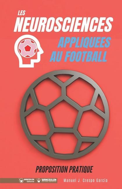 Könyv Les neurosciences appliquees au football. Proposition pratique.: 100 exercices d'entrainement 