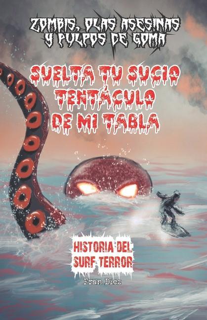 Книга Suelta tu sucio tentáculo de mi tabla: Historia del surf-terror Editorial Dxt