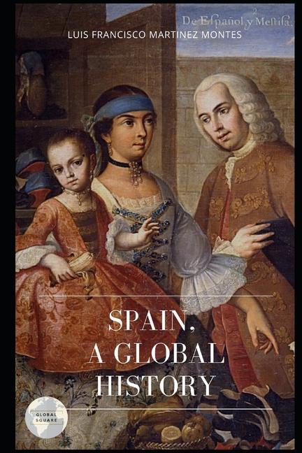 Carte Spain, a Global History Luis Francisco Martinez Montes