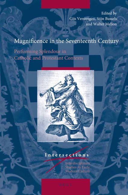 Knjiga Magnificence in the Seventeenth Century: Performing Splendour in Catholic and Protestant Contexts Stijn Bussels