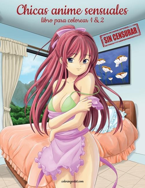 Carte Chicas anime sensuales sin censurar libro para colorear 1 & 2 