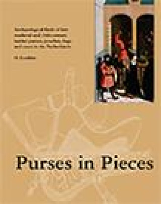 Książka Purses in Pieces: Archaeological Finds of Late Medieval and 16th Century Leather Purses, Pouches, Bags and Cases in the Netherlands 
