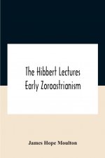Hibbert Lectures Early Zoroastrianism