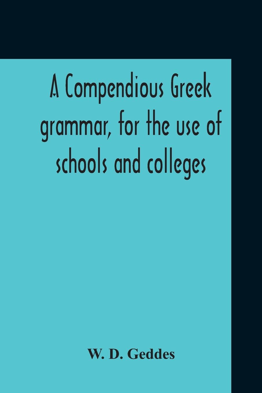 Boek Compendious Greek Grammar, For The Use Of Schools And Colleges W. D. Geddes