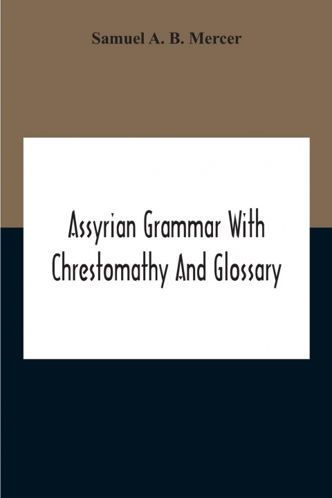 Knjiga Assyrian Grammar With Chrestomathy And Glossary Samuel A. B. Mercer