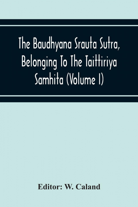 Kniha Baudhyana Srauta Sutra, Belonging To The Taittiriya Samhita (Volume I) 