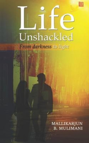 Buch Life Unshackled Mallikarjun B. Mulimani