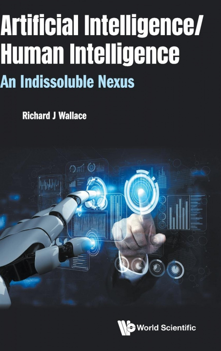 Knjiga Artificial Intelligence/ Human Intelligence: An Indissoluble Nexus Richard J. Wallace