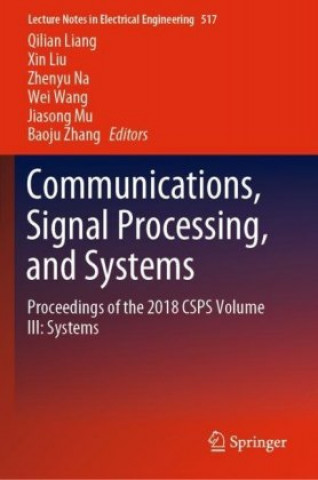 Książka Communications, Signal Processing, and Systems: Proceedings of the 2018 Csps Volume III: Systems Xin Liu