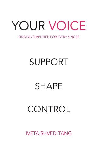 Kniha Your Voice, Singing Simplified For Every Singer: Support Shape Control 