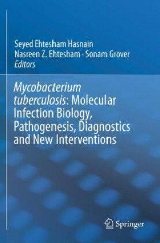 Könyv Mycobacterium Tuberculosis: Molecular Infection Biology, Pathogenesis, Diagnostics and New Interventions Nasreen Z. Ehtesham