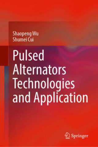 Boek Pulsed Alternators Technologies and Application Shumei Cui