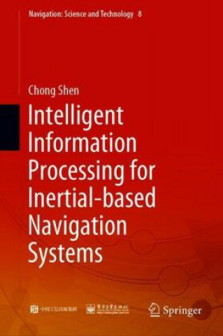 Book Intelligent Information Processing for Inertial-Based Navigation Systems Chong Shen