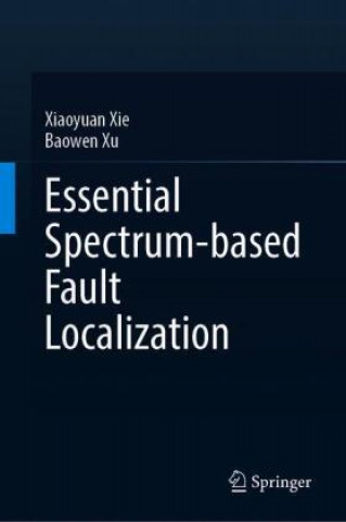 Knjiga Essential Spectrum-based Fault Localization Baowen Xu