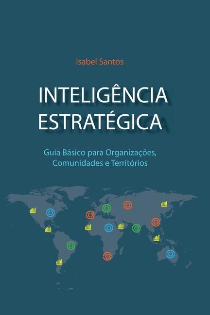 Carte Intelig?ncia Estratégica: Guia Básico Para Organizaç?es, Comunidades e Territórios 