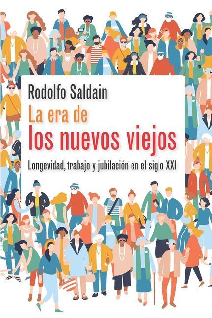 Kniha La era de los nuevos viejos: Longevidad, trabajo y jubilación en el siglo XXI Rodolfo Saldain