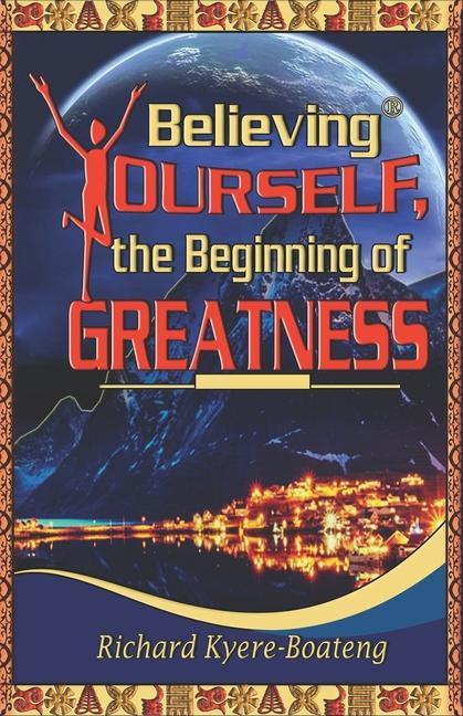 Knjiga Believing Yourself, the Beginning of Greatness Richard Kyere-Boateng