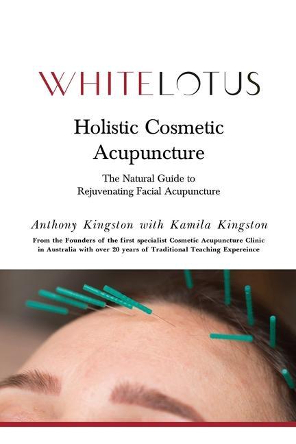 Book Holistic Cosmetic Acupuncture: The Natural Guide to Rejuvenating Facial Acupuncture Anthony Kingston