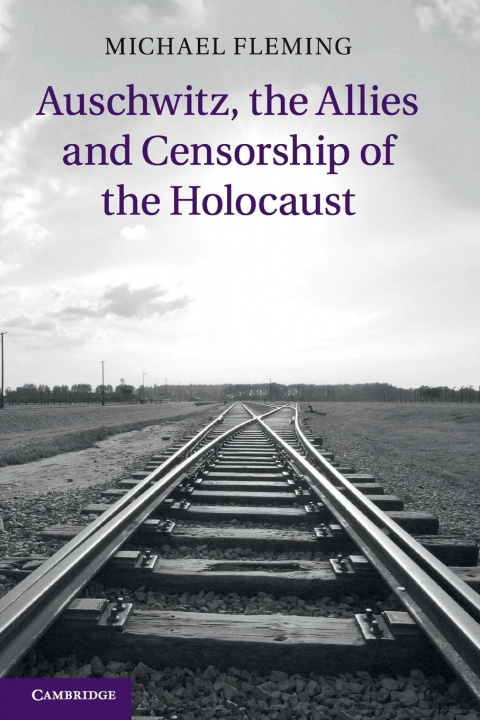 Książka Auschwitz, the Allies and Censorship of the Holocaust Michael Fleming