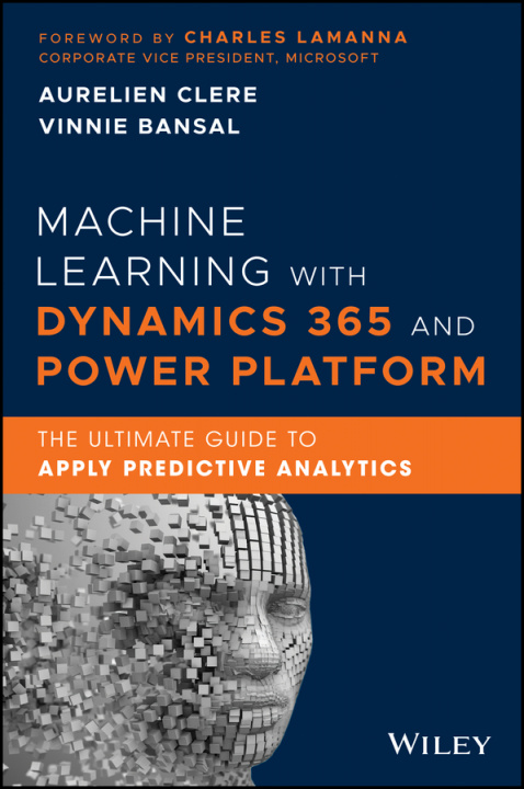 Buch Machine Learning with Dynamics 365 and Power Platform - The Ultimate Guide to Apply Predictive Analytics Vinnie Bansal