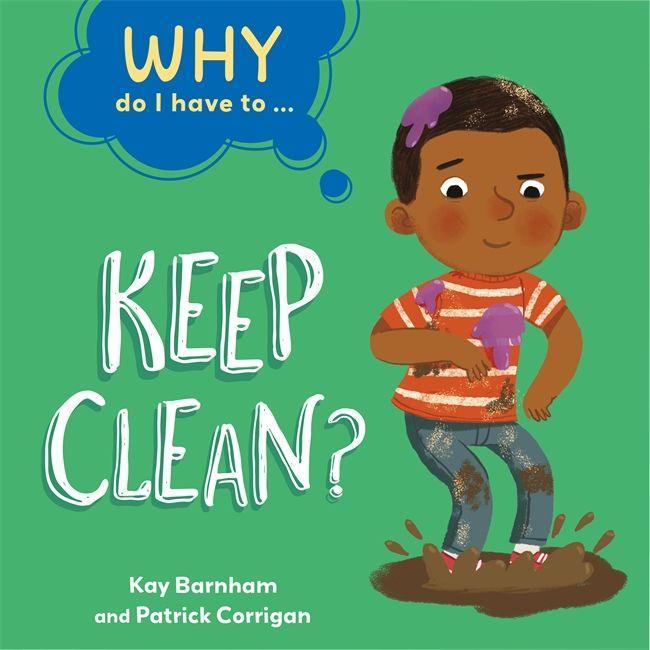 Knjiga Why Do I Have To ...: Keep Clean? Kay Barnham