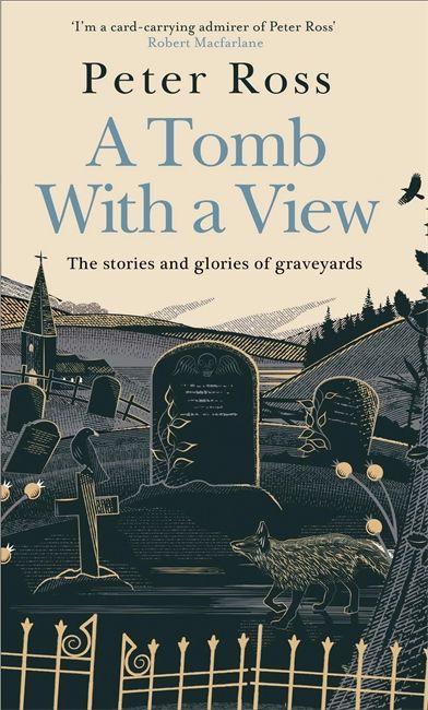 Könyv Tomb With a View - The Stories & Glories of Graveyards Peter Ross