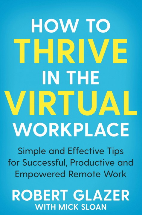 Książka How to Thrive in the Virtual Workplace Robert Glazer